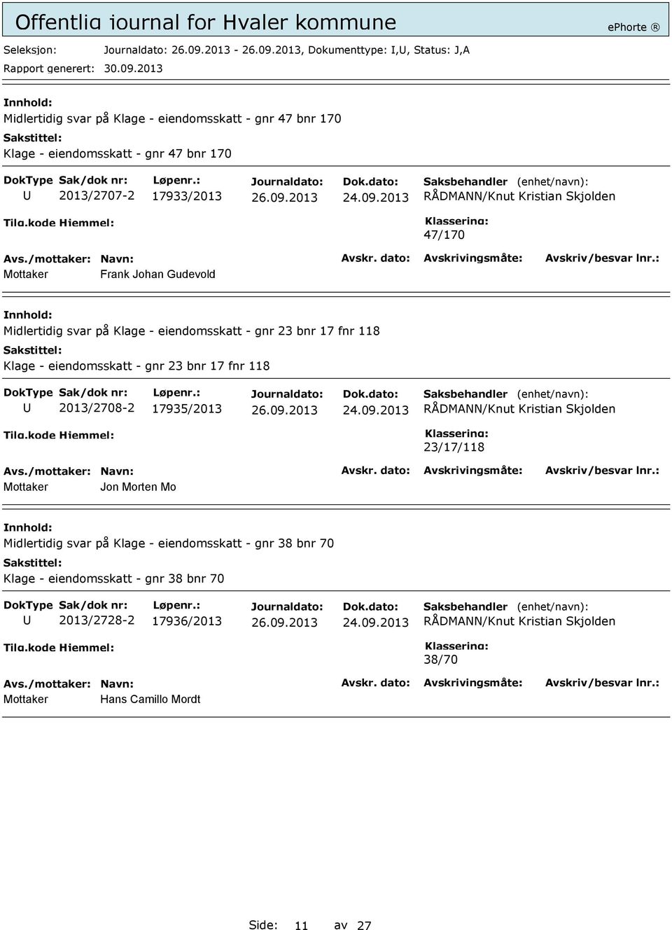 Klage - eiendomsskatt - gnr 23 bnr 17 fnr 118 2013/2708-2 17935/2013 23/17/118 Mottaker Jon Morten Mo Midlertidig svar på Klage -