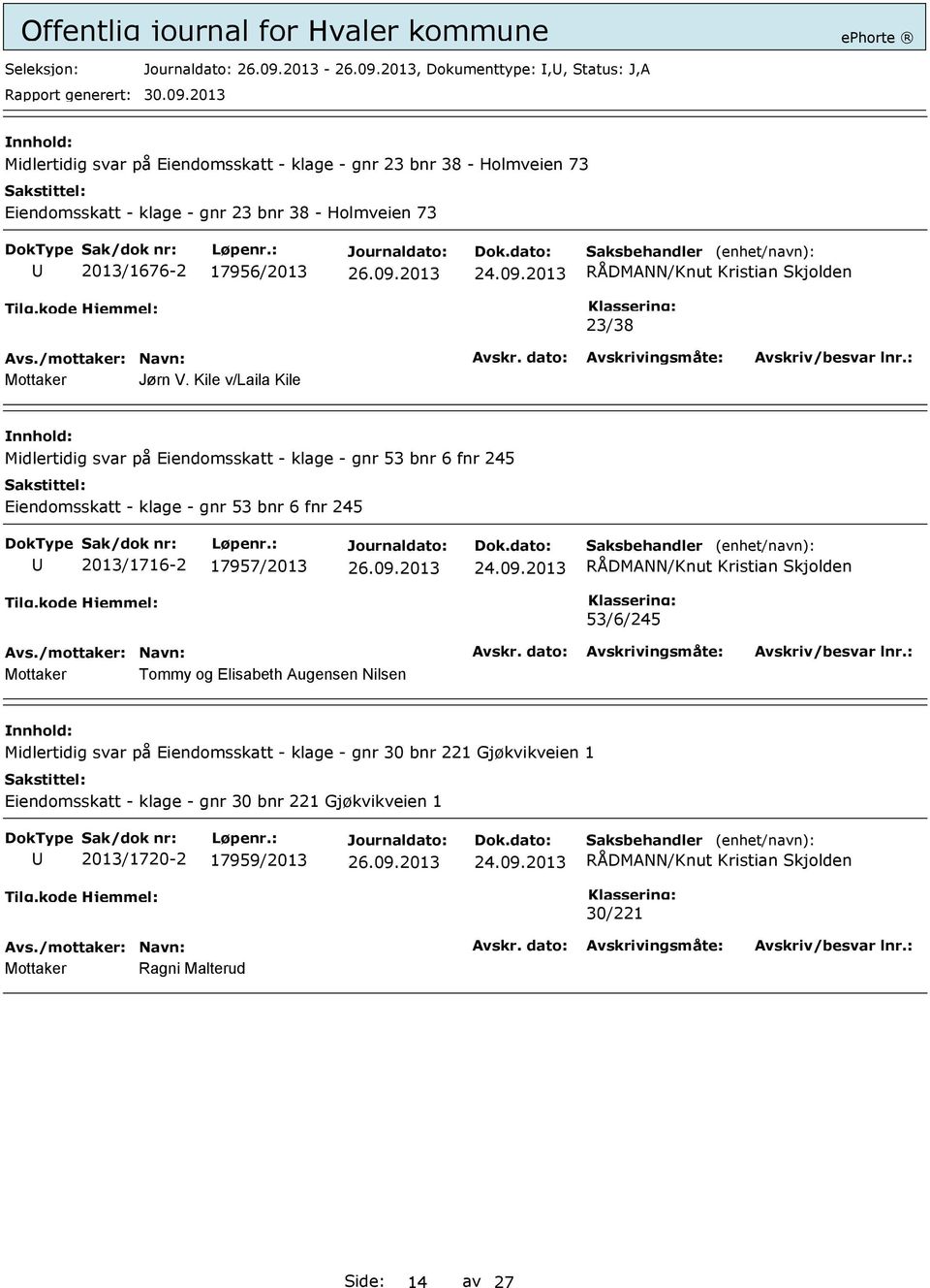 Kile v/laila Kile Midlertidig svar på Eiendomsskatt - klage - gnr 53 bnr 6 fnr 245 Eiendomsskatt - klage - gnr 53 bnr 6 fnr 245 2013/1716-2 17957/2013