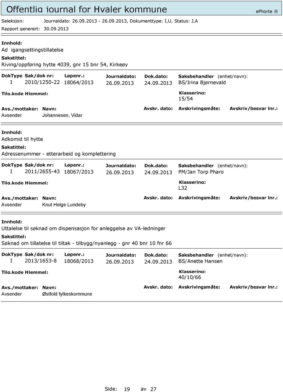 PM/Jan Torp Pharo L32 Avsender Knut Helge Lundeby ttalelse til søknad om dispensasjon for anleggelse av VA-ledninger Søknad om tillatelse