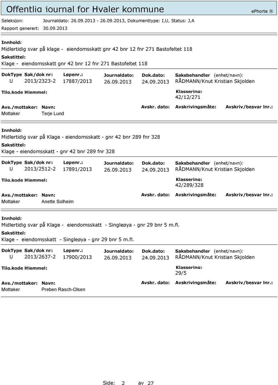 Klage - eiendomsskatt - gnr 42 bnr 289 fnr 328 2013/2512-2 17891/2013 42/289/328 Mottaker Anette Solheim Midlertidig svar på Klage - eiendomsskatt -