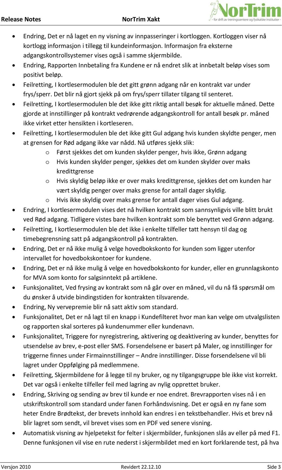 Feilretting, I kortlesermodulen ble det gitt grønn adgang når en kontrakt var under frys/sperr. Det blir nå gjort sjekk på om frys/sperr tillater tilgang til senteret.