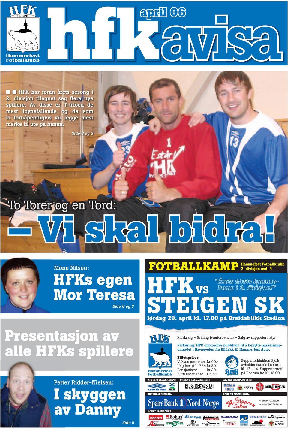 Mone Nilsen: HFKs egen Mor Teresa Side 6 og 7 FOTBALLKAMP Hammefest Fotballklubb 2. divisjon avd. 4 HFK Årets første hjemmekamp i 2. divisjon! VS STEIGEN SK lørdag 29. april kl. 17.