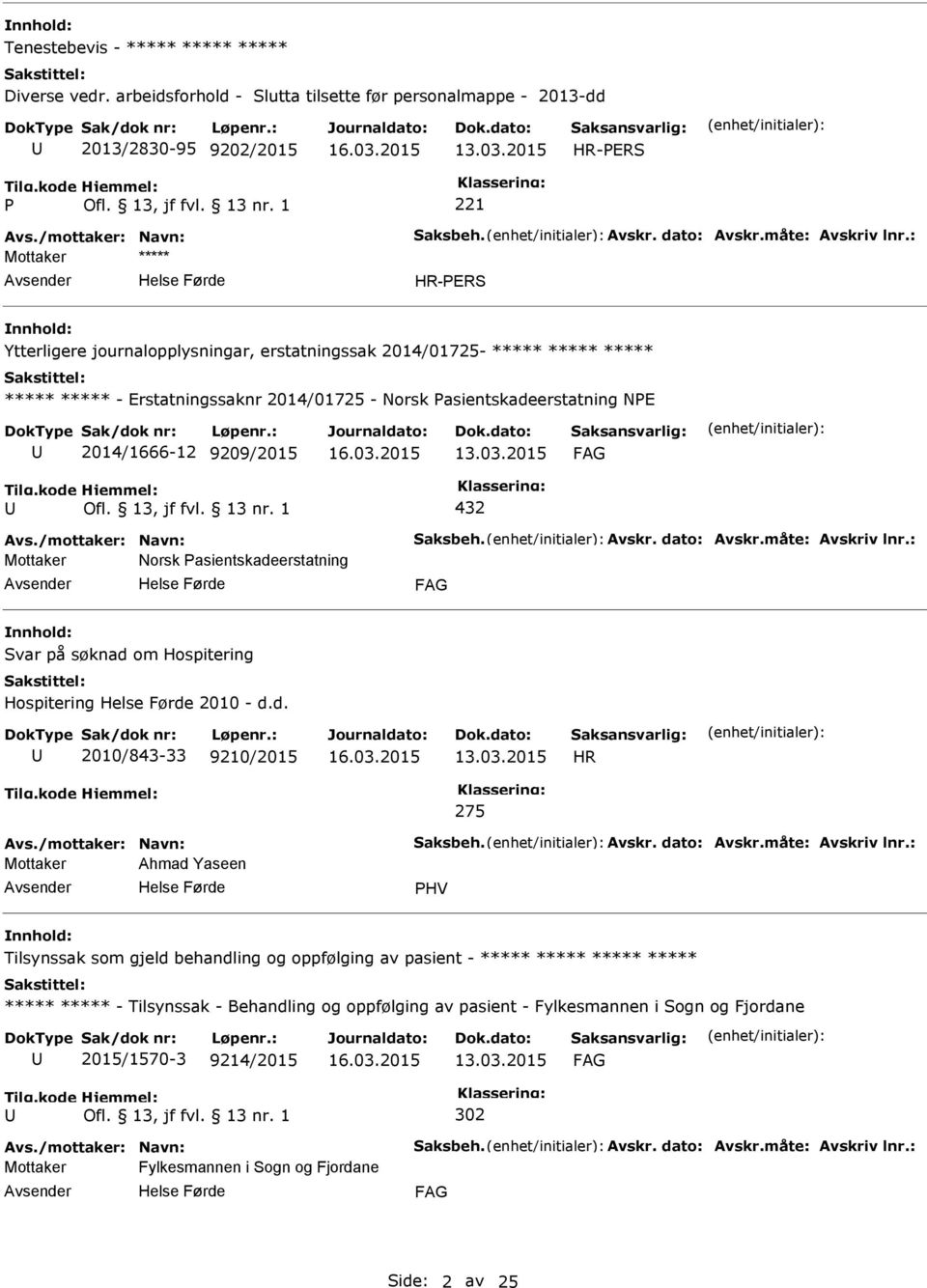 ***** ***** - Erstatningssaknr 2014/01725 - Norsk asientskadeerstatning NE 2014/1666-12 9209/2015 432 Mottaker Norsk asientskadeerstatning Svar på søknad om Hospitering Hospitering