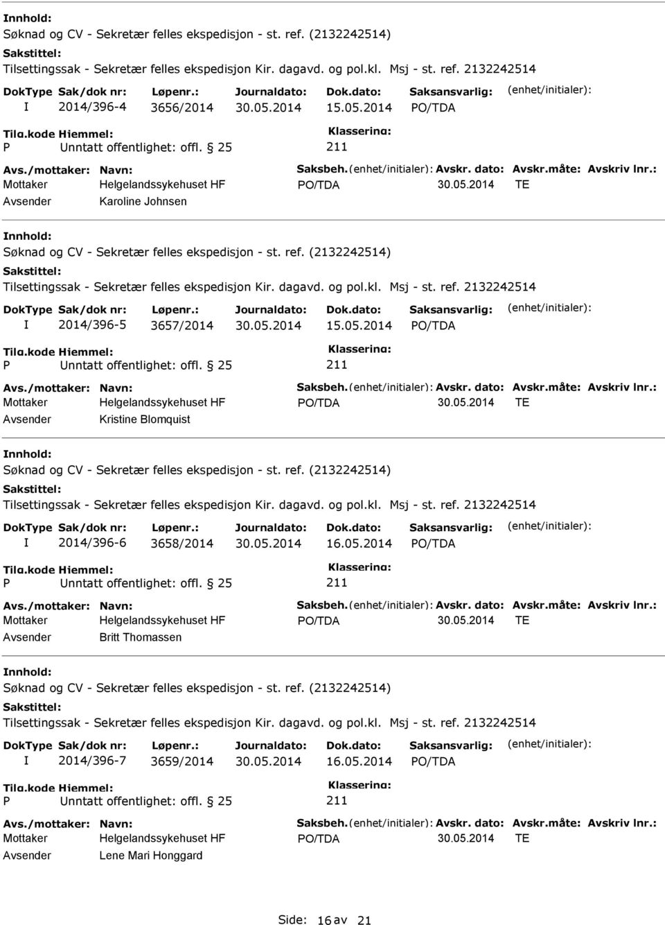 : TE Kristine Blomquist 2014/396-6 3658/2014 16.05.2014 nntatt offentlighet: offl. 25 Avs./mottaker: Navn: Saksbeh. Avskr. dato: Avskr.måte: Avskriv lnr.