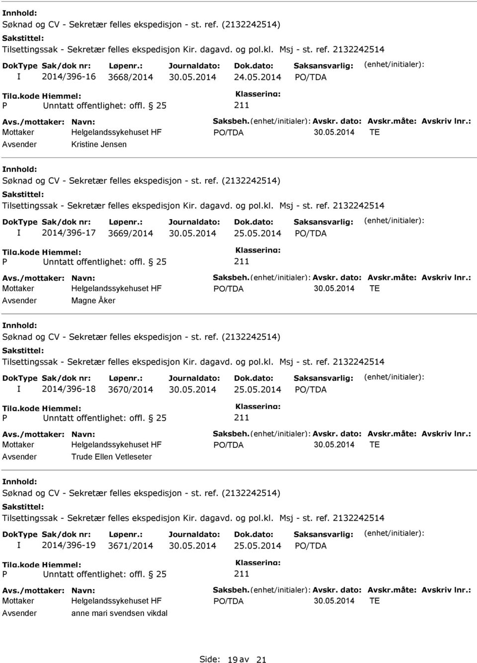 : TE Magne Åker 2014/396-18 3670/2014 25.05.2014 nntatt offentlighet: offl. 25 Avs./mottaker: Navn: Saksbeh. Avskr. dato: Avskr.måte: Avskriv lnr.