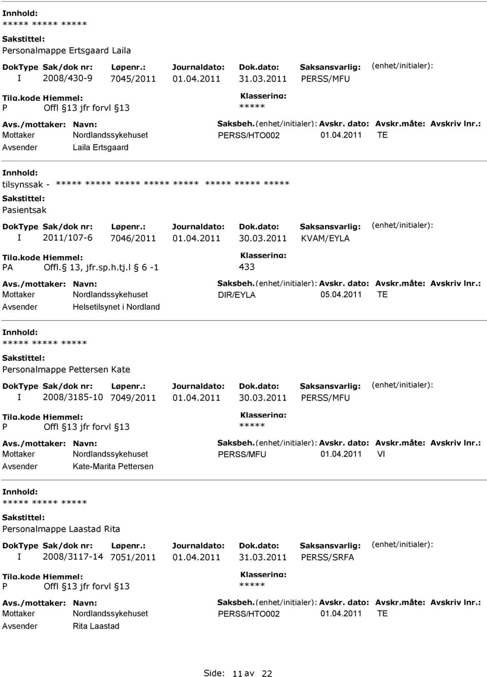 måte: Avskriv lnr.: DR/EYLA Helsetilsynet i Nordland ersonalmappe ettersen Kate 2008/3185-10 7049/2011 ERSS/MF Avs./mottaker: Navn: Saksbeh. Avskr. dato: Avskr.