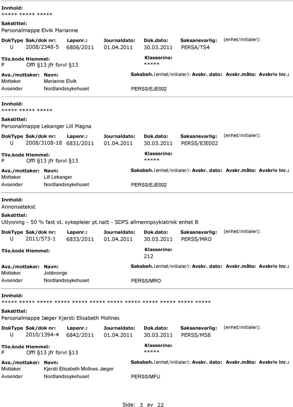 : Mottaker Lill Lekanger ERSS/EJE002 Annonsetekst tlysning - 50 % fast st. sykepleier pt.natt - SDS allmennpsykiatrisk enhet B 2011/573-1 6833/2011 ERSS/MRO Avs./mottaker: Navn: Saksbeh.