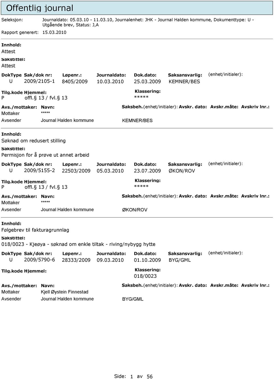 07.2009 ØKON/ROV P ØKON/ROV Følgebrev til fakturagrunnlag 018/0023 - Kjeøya - søknad om enkle tiltak - riving/nybygg hytte