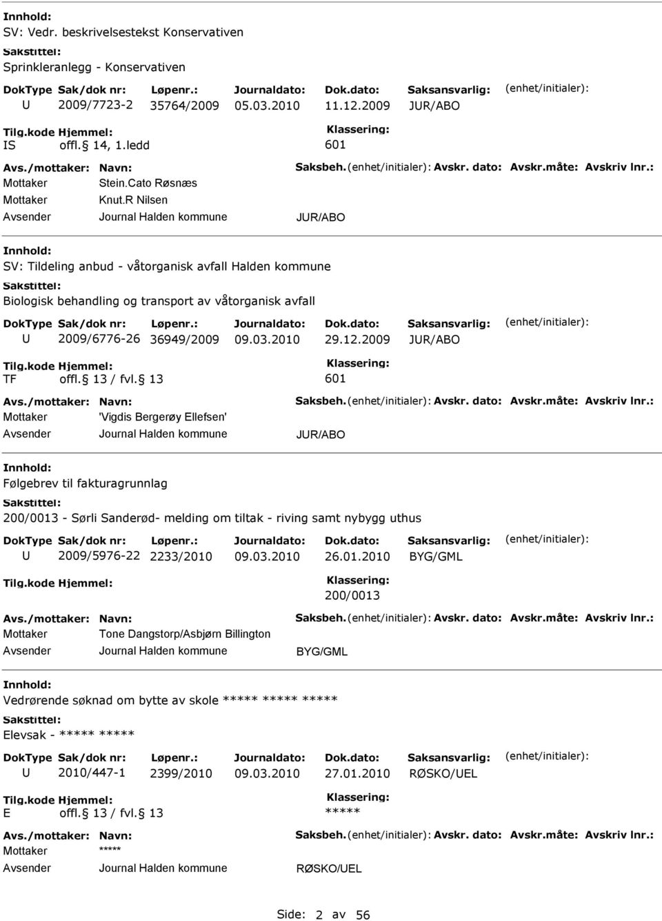 2009 JR/ABO TF 601 'Vigdis Bergerøy llefsen' JR/ABO Følgebrev til fakturagrunnlag 200/0013 - Sørli Sanderød- melding om tiltak - riving samt nybygg uthus 2009/5976-22