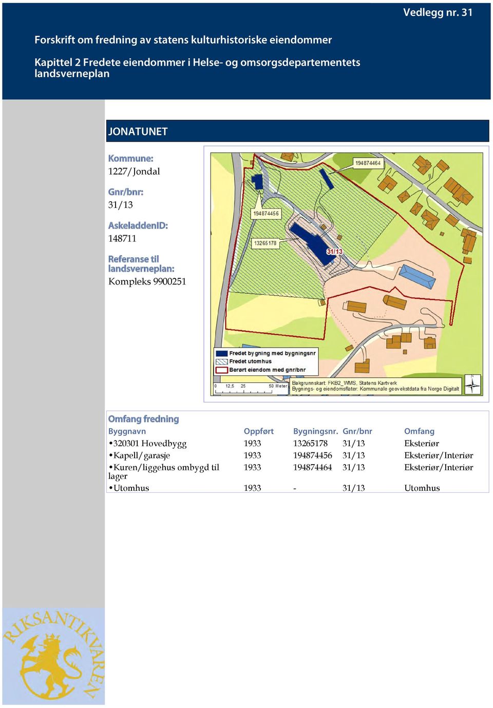 landsverneplan JONATUNET Kommune: 1227/Jondal Gnr/bnr: 31/13 AskeladdenID: 148711 Referanse til landsverneplan: Kompleks 9900251