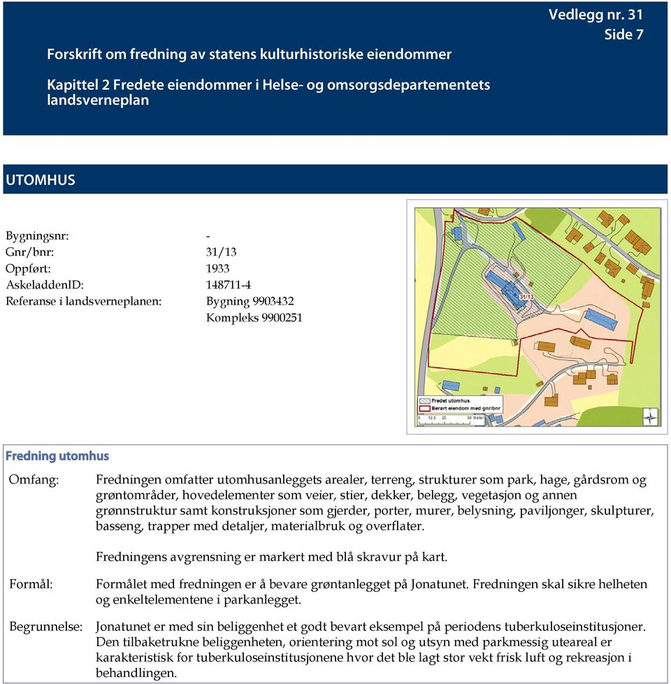 Bygning 9903432 Kompleks 9900251 Fredning utomhus Omfang: Fredningen omfatter utomhusanleggets arealer, terreng, strukturer som park, hage, gårdsrom og grøntområder, hovedelementer som veier, stier,