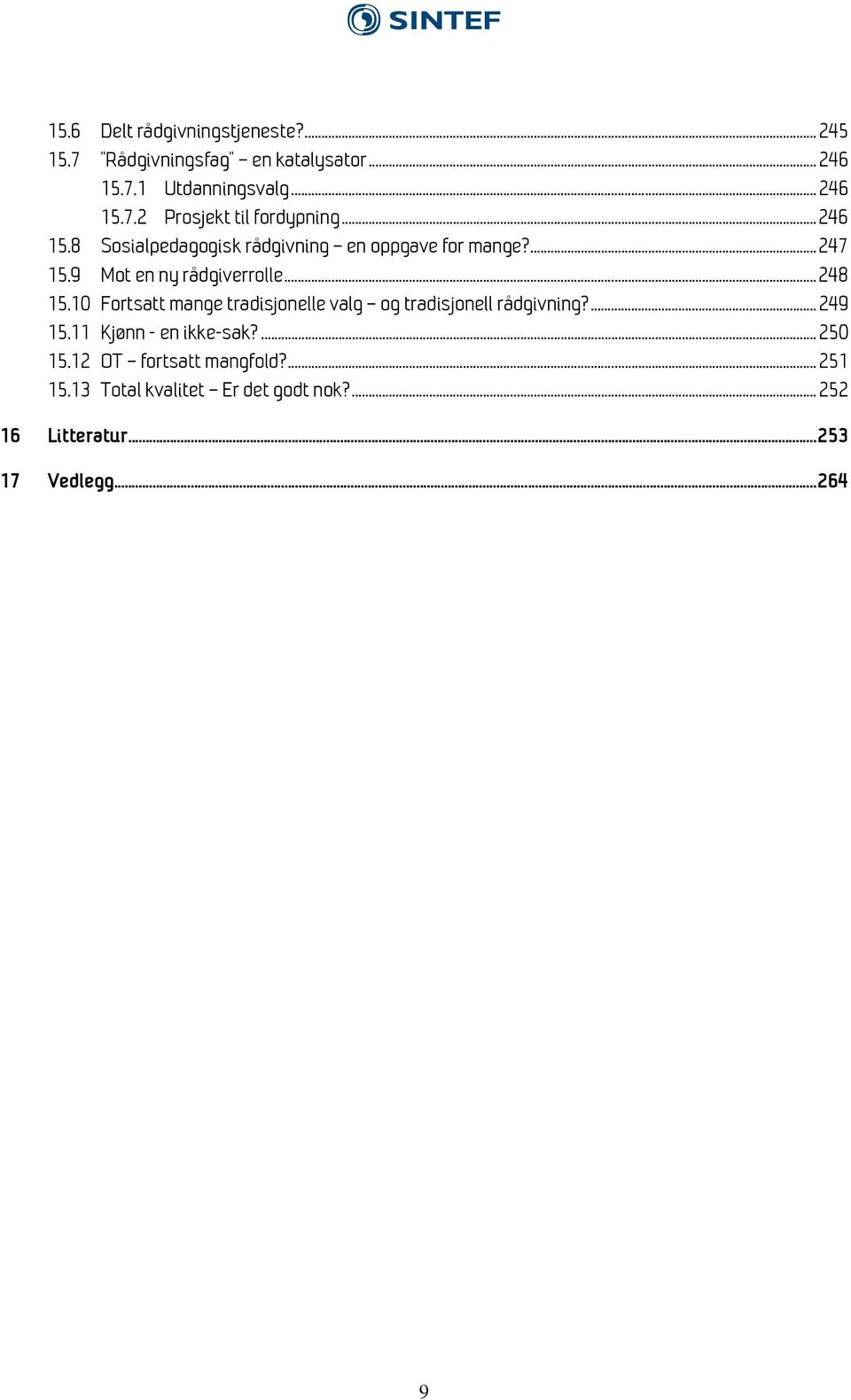 10 Fortsatt mange tradisjonelle valg og tradisjonell rådgivning?... 249 15.11 Kjønn - en ikke-sak?... 250 15.