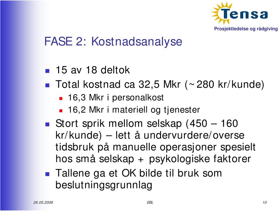 kr/kunde) lett å undervurdere/overse tidsbruk på manuelle operasjoner spesielt hos små