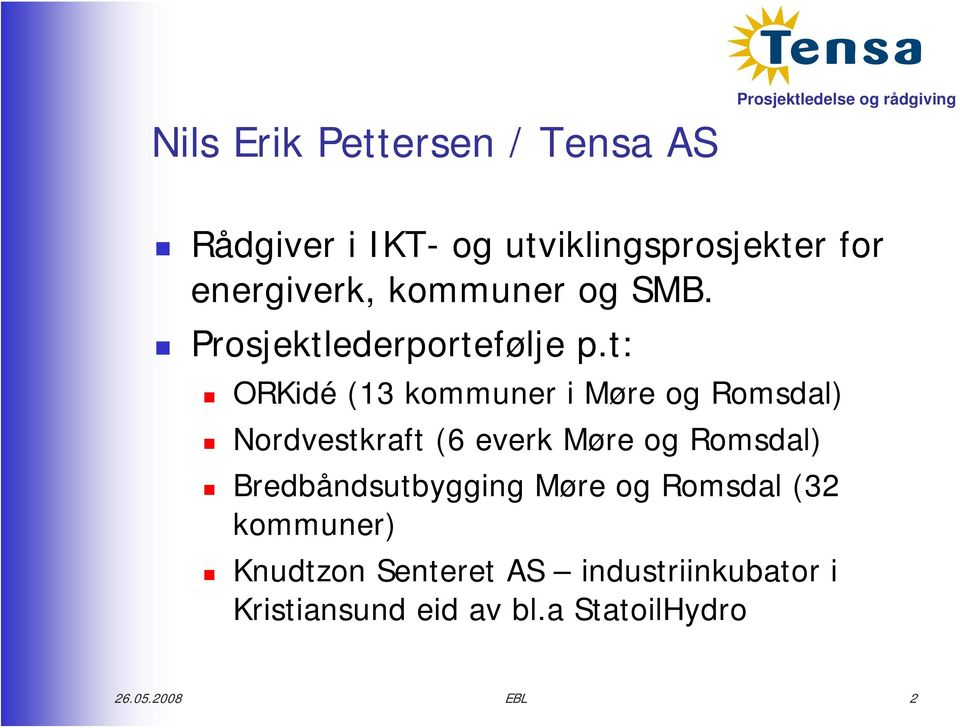 t: ORKidé (13 kommuner i Møre og Romsdal) Nordvestkraft (6 everk Møre og Romsdal)