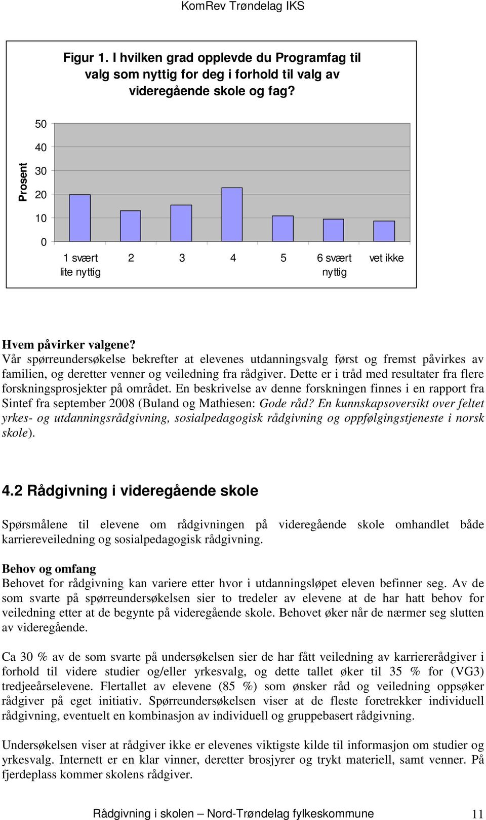 Vår spørreundersøkelse bekrefter at elevenes utdanningsvalg først og fremst påvirkes av familien, og deretter venner og veiledning fra rådgiver.