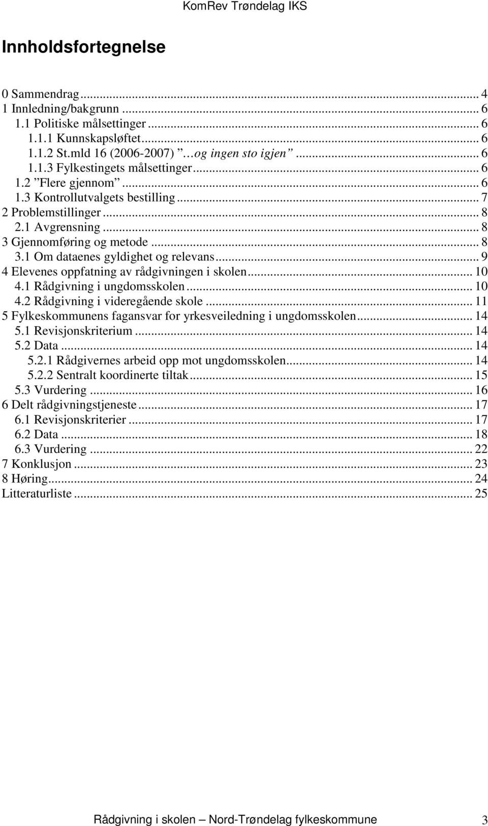 .. 9 4 Elevenes oppfatning av rådgivningen i skolen... 10 4.1 Rådgivning i ungdomsskolen... 10 4.2 Rådgivning i videregående skole... 11 5 Fylkeskommunens fagansvar for yrkesveiledning i ungdomsskolen.