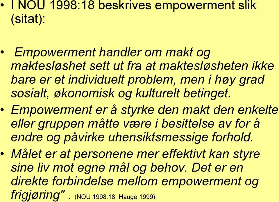 Empowerment er å styrke den makt den enkelte eller gruppen måtte være i besittelse av for å endre og påvirke uhensiktsmessige