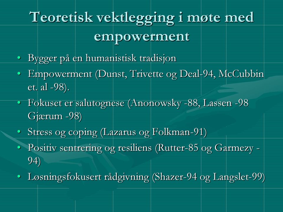 Fokuset er salutognese (Anonowsky -88, Lassen -98 Gjærum -98) Stress og coping (Lazarus