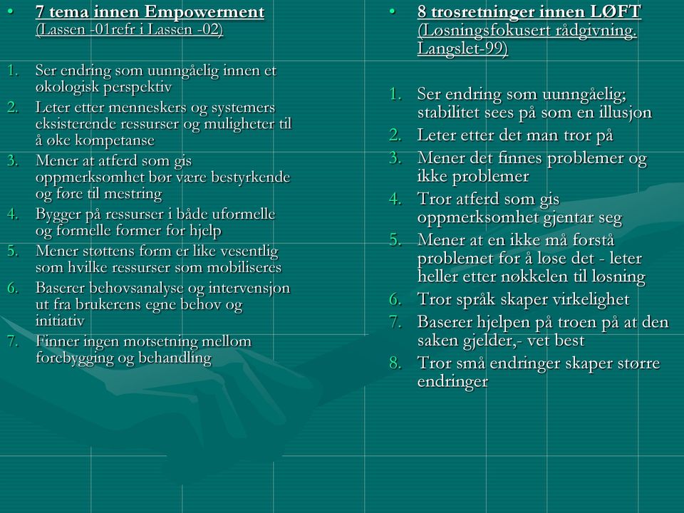 Bygger på ressurser i både uformelle og formelle former for hjelp 5. Mener støttens form er like vesentlig som hvilke ressurser som mobiliseres 6.