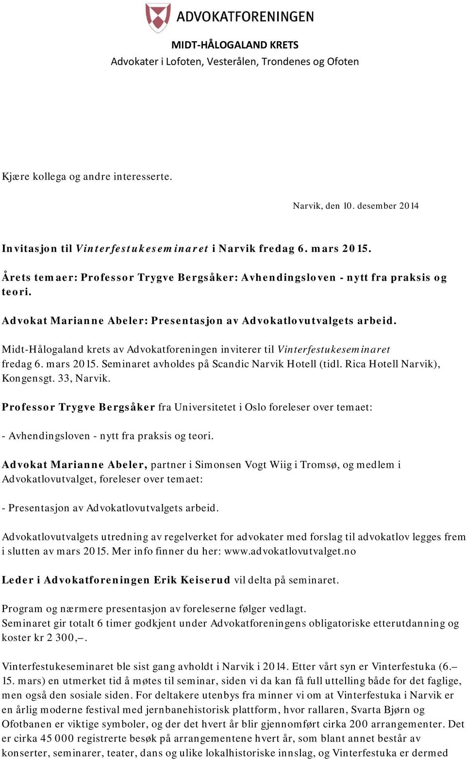 Midt-Hålogaland krets av Advokatforeningen inviterer til Vinterfestukeseminaret fredag 6. mars 2015. Seminaret avholdes på Scandic Narvik Hotell (tidl. Rica Hotell Narvik), Kongensgt. 33, Narvik.