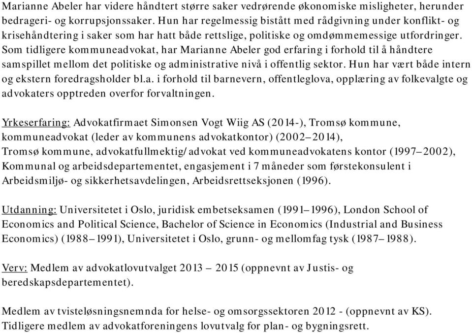 Som tidligere kommuneadvokat, har Marianne Abeler god erfaring i forhold til å håndtere samspillet mellom det politiske og administrative nivå i offentlig sektor.