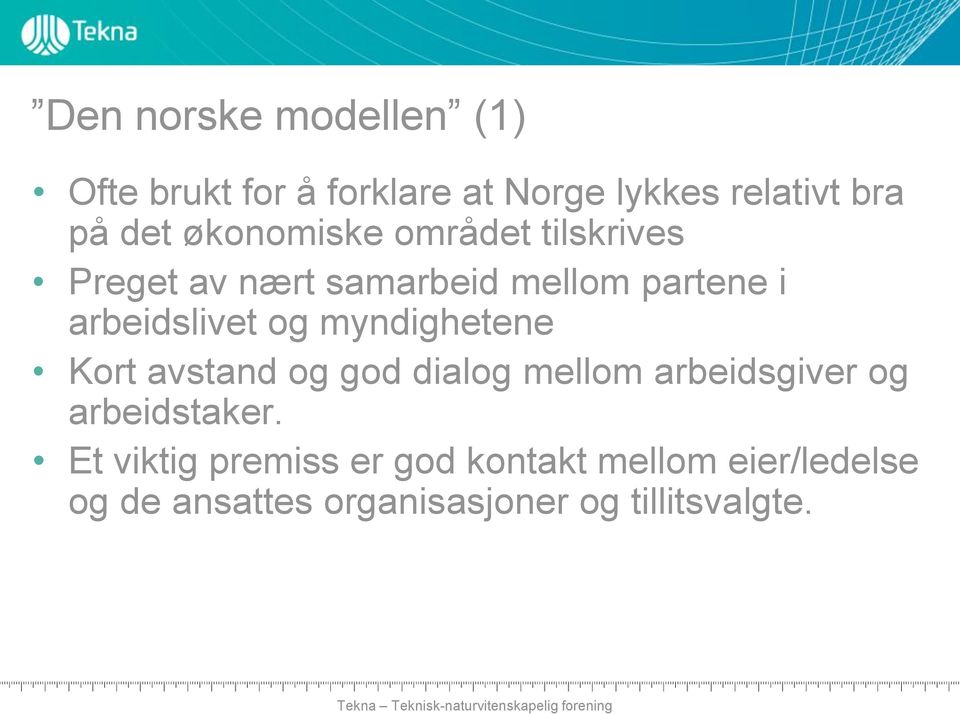 myndighetene Kort avstand og god dialog mellom arbeidsgiver og arbeidstaker.