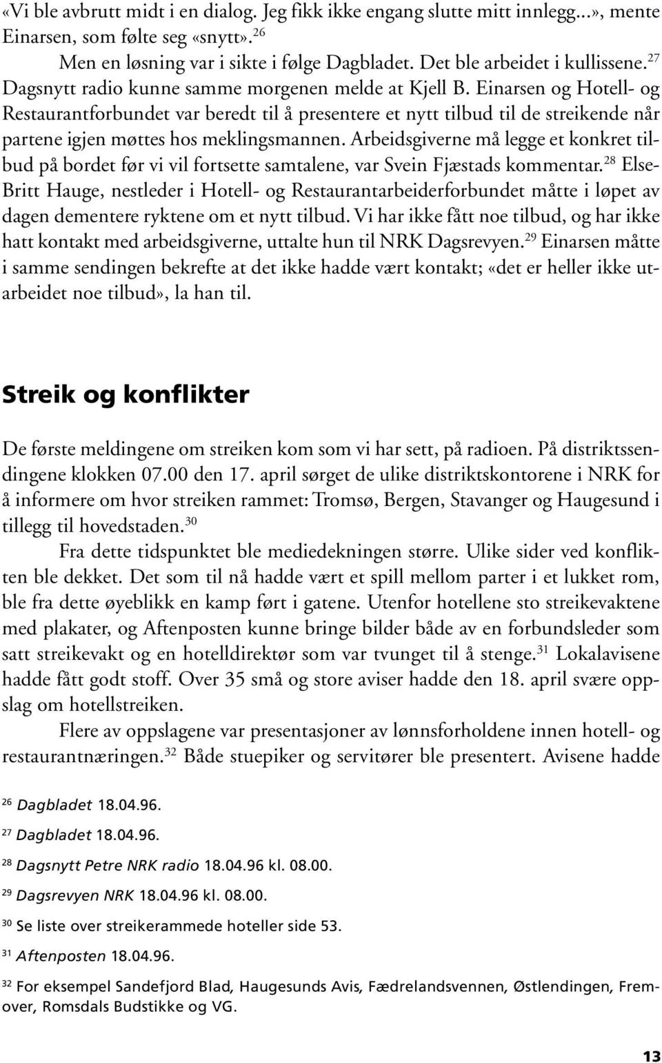 Einarsen og Hotell- og Restaurantforbundet var beredt til å presentere et nytt tilbud til de streikende når partene igjen møttes hos meklingsmannen.