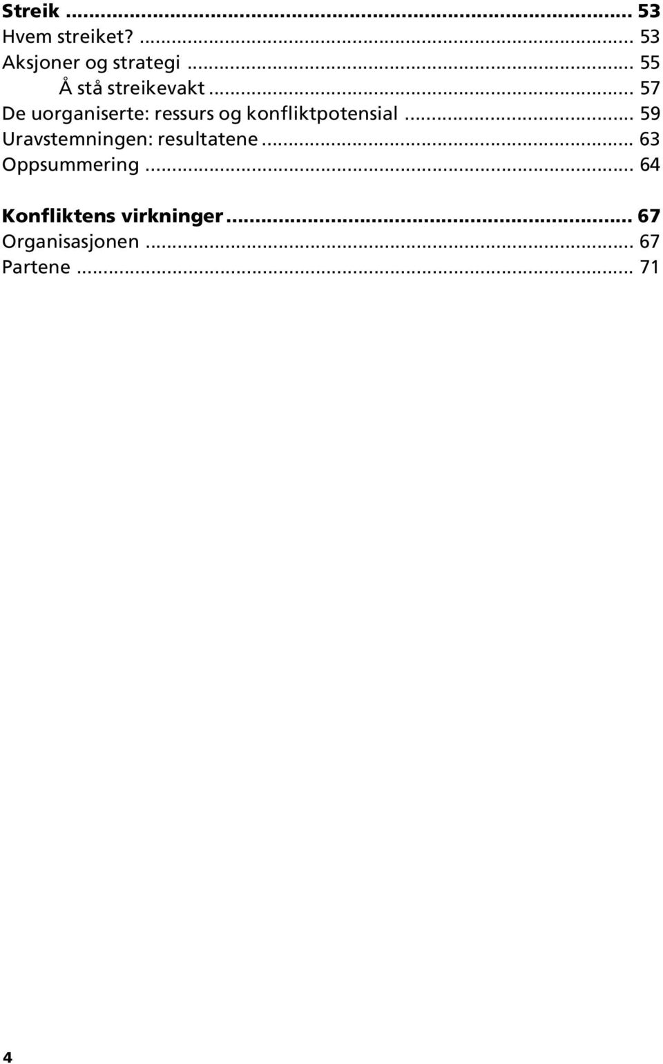 .. 57 De uorganiserte: ressurs og konfliktpotensial.