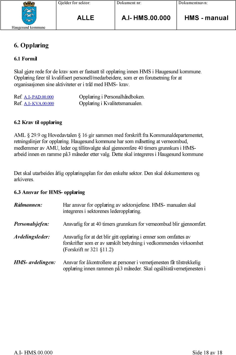 Opplæring i Kvalitetsmanualen. 6.2 Krav til opplæring AML 29.9 og Hovedavtalen 16 gir sammen med forskrift fra Kommunaldepartementet, retningslinjer for opplæring.