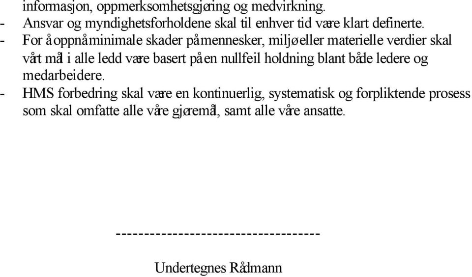 Alle avvik skal rapporteres slik at man får kartlagt risikofylte forhold, slik at det forebyggende arbeidet kan prioriteres.