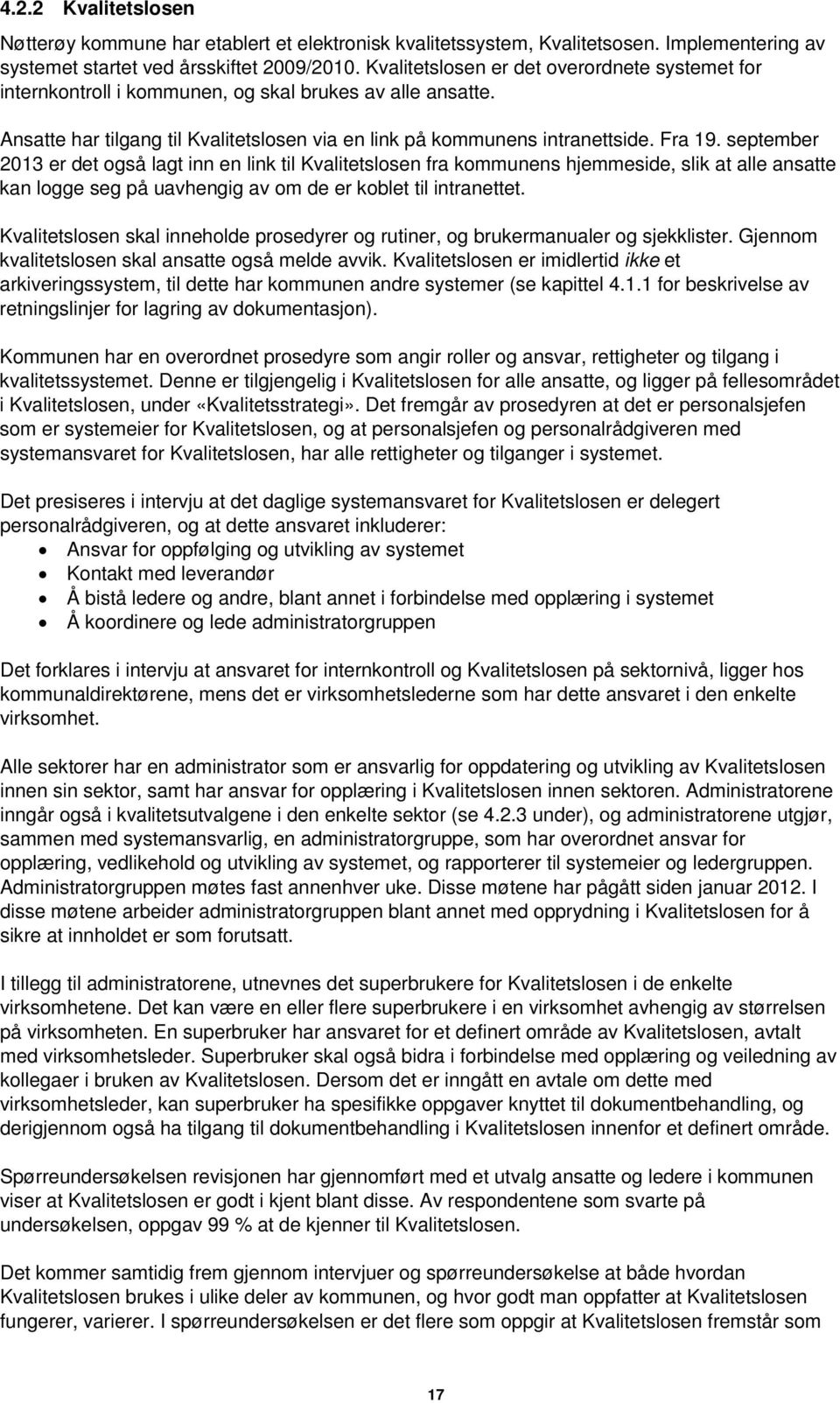 september 2013 er det også lagt inn en link til Kvalitetslosen fra kommunens hjemmeside, slik at alle ansatte kan logge seg på uavhengig av om de er koblet til intranettet.