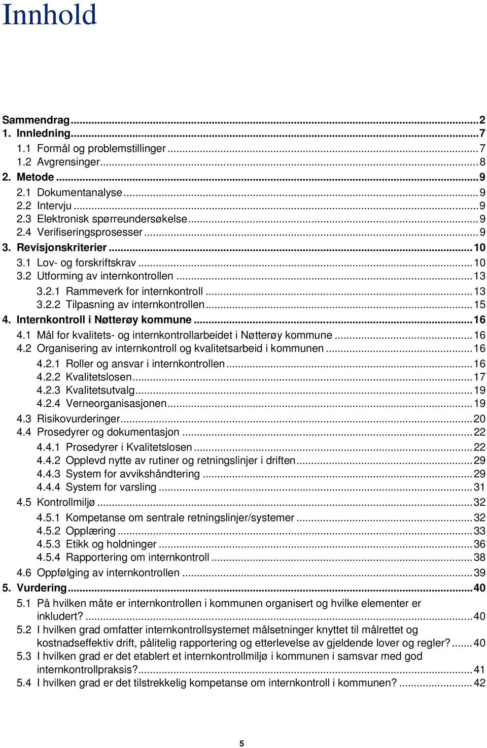 Internkontroll i Nøtterøy kommune... 16 4.1 Mål for kvalitets- og internkontrollarbeidet i Nøtterøy kommune... 16 4.2 Organisering av internkontroll og kvalitetsarbeid i kommunen... 16 4.2.1 Roller og ansvar i internkontrollen.