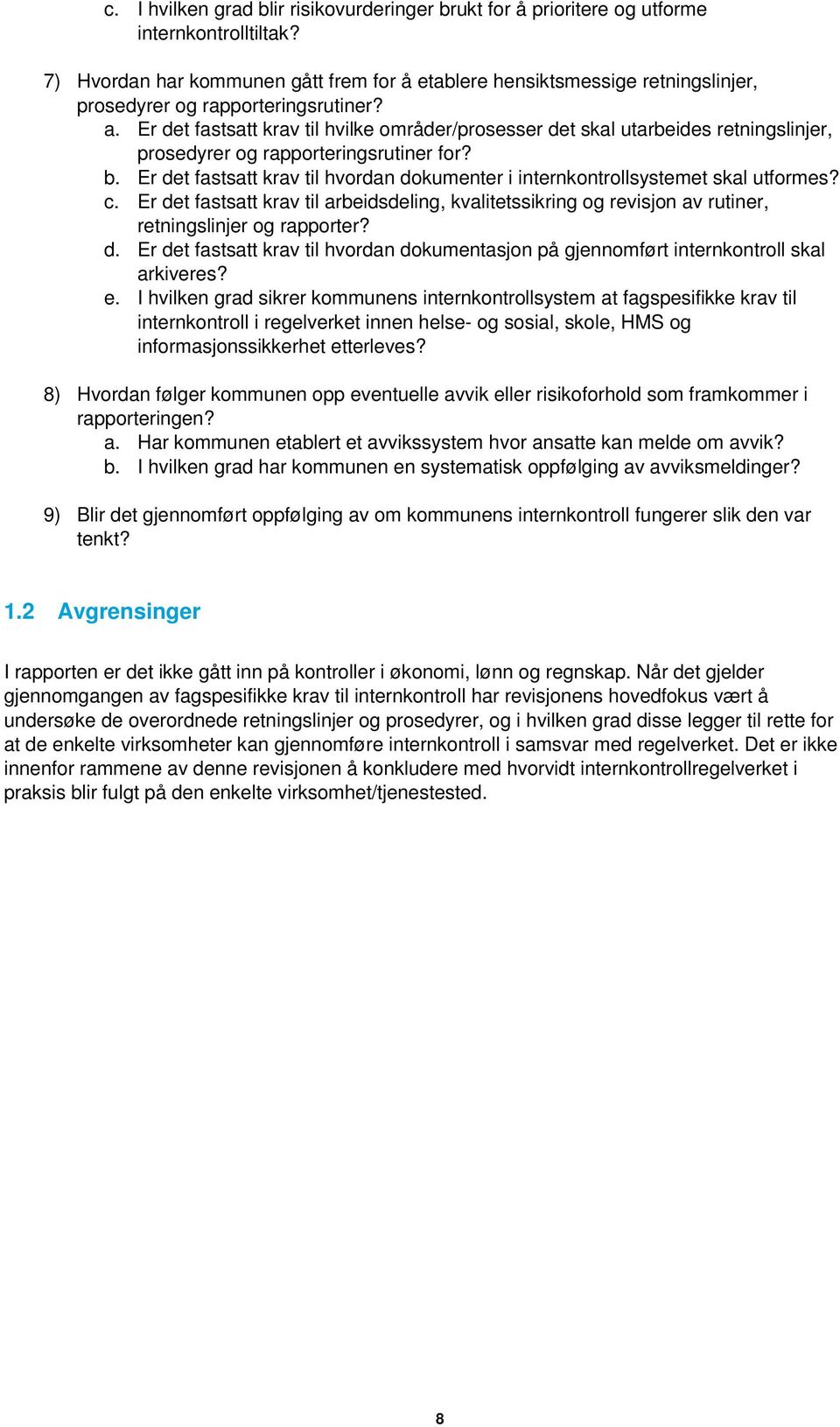 Er det fastsatt krav til hvilke områder/prosesser det skal utarbeides retningslinjer, prosedyrer og rapporteringsrutiner for? b.