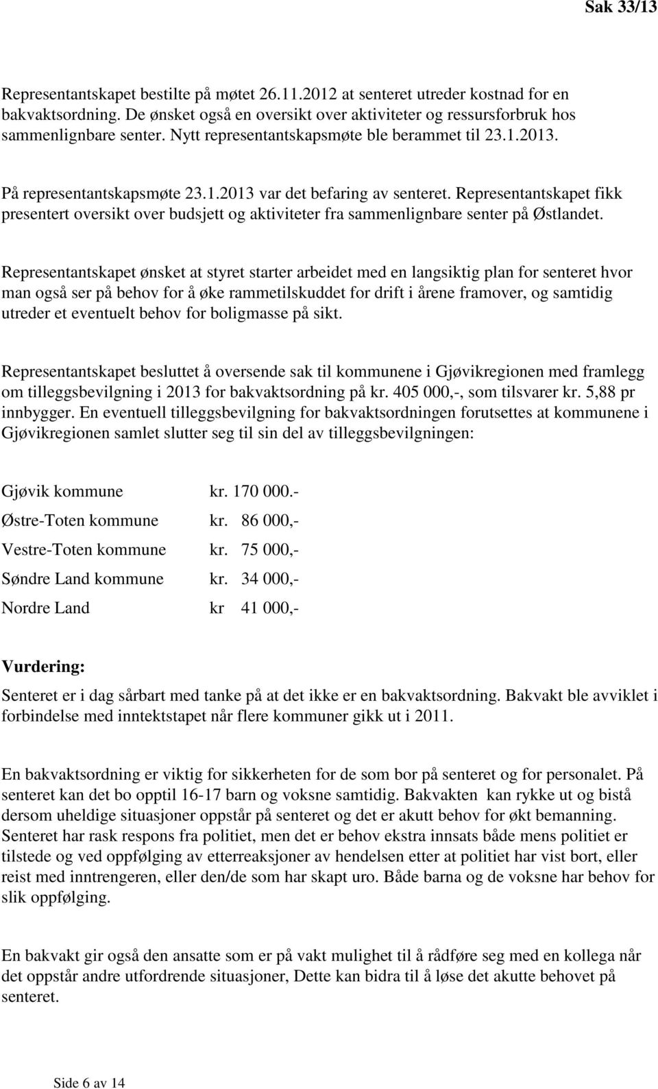 Representantskapet fikk presentert oversikt over budsjett og aktiviteter fra sammenlignbare senter på Østlandet.