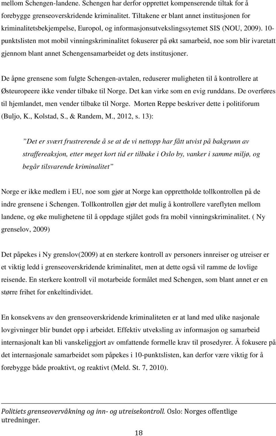 10- punktslisten mot mobil vinningskriminalitet fokuserer på økt samarbeid, noe som blir ivaretatt gjennom blant annet Schengensamarbeidet og dets institusjoner.