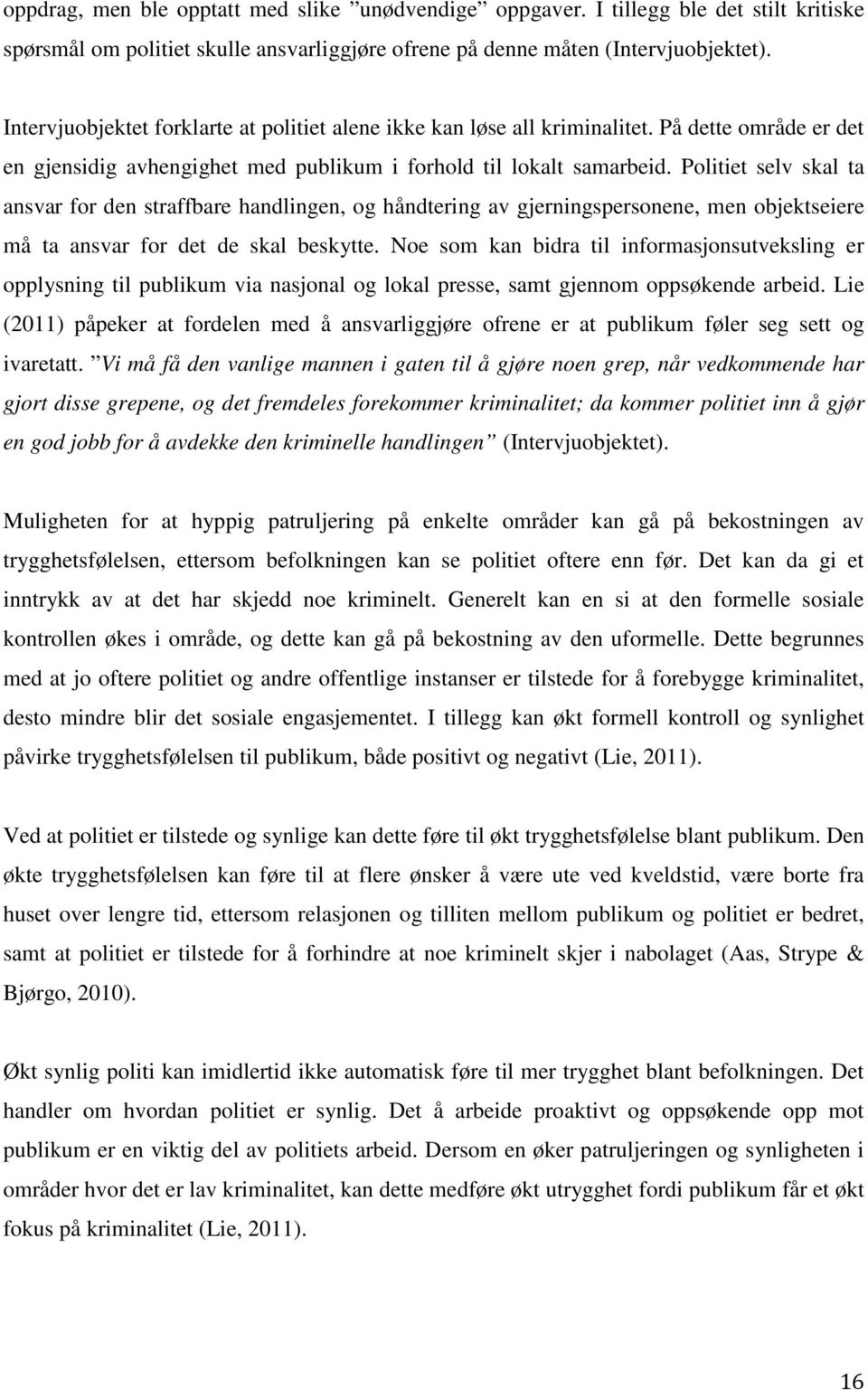 Politiet selv skal ta ansvar for den straffbare handlingen, og håndtering av gjerningspersonene, men objektseiere må ta ansvar for det de skal beskytte.