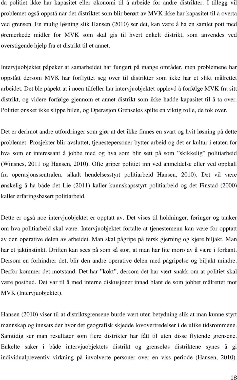 En mulig løsning slik Hansen (2010) ser det, kan være å ha en samlet pott med øremerkede midler for MVK som skal gis til hvert enkelt distrikt, som anvendes ved overstigende hjelp fra et distrikt til