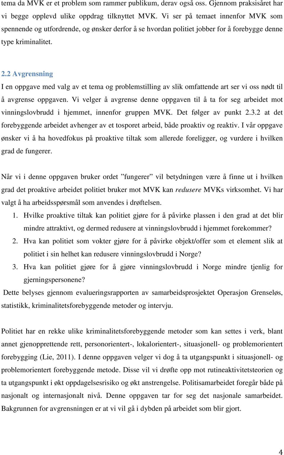 2 Avgrensning I en oppgave med valg av et tema og problemstilling av slik omfattende art ser vi oss nødt til å avgrense oppgaven.