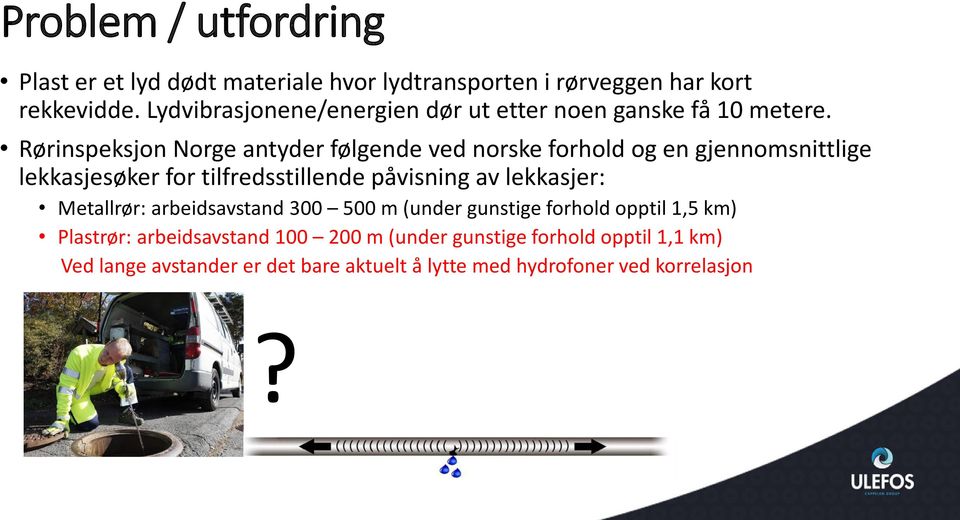 Rørinspeksjon Norge antyder følgende ved norske forhold og en gjennomsnittlige lekkasjesøker for tilfredsstillende påvisning av