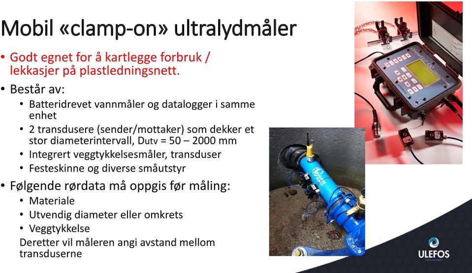 diameterintervall, Dutv = 50 2000 mm Integrert veggtykkelsesmåler, transduser Festeskinne og diverse småutstyr