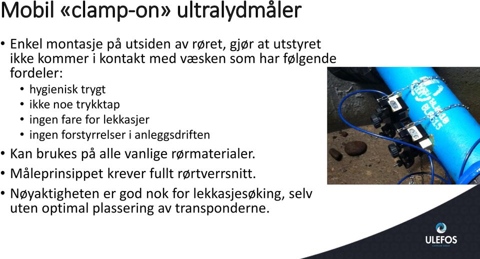 lekkasjer ingen forstyrrelser i anleggsdriften Kan brukes på alle vanlige rørmaterialer.