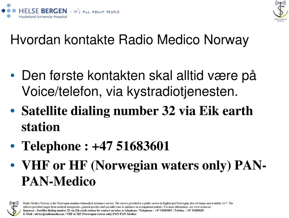 Satellite dialing number 32 via Eik earth station Telephone