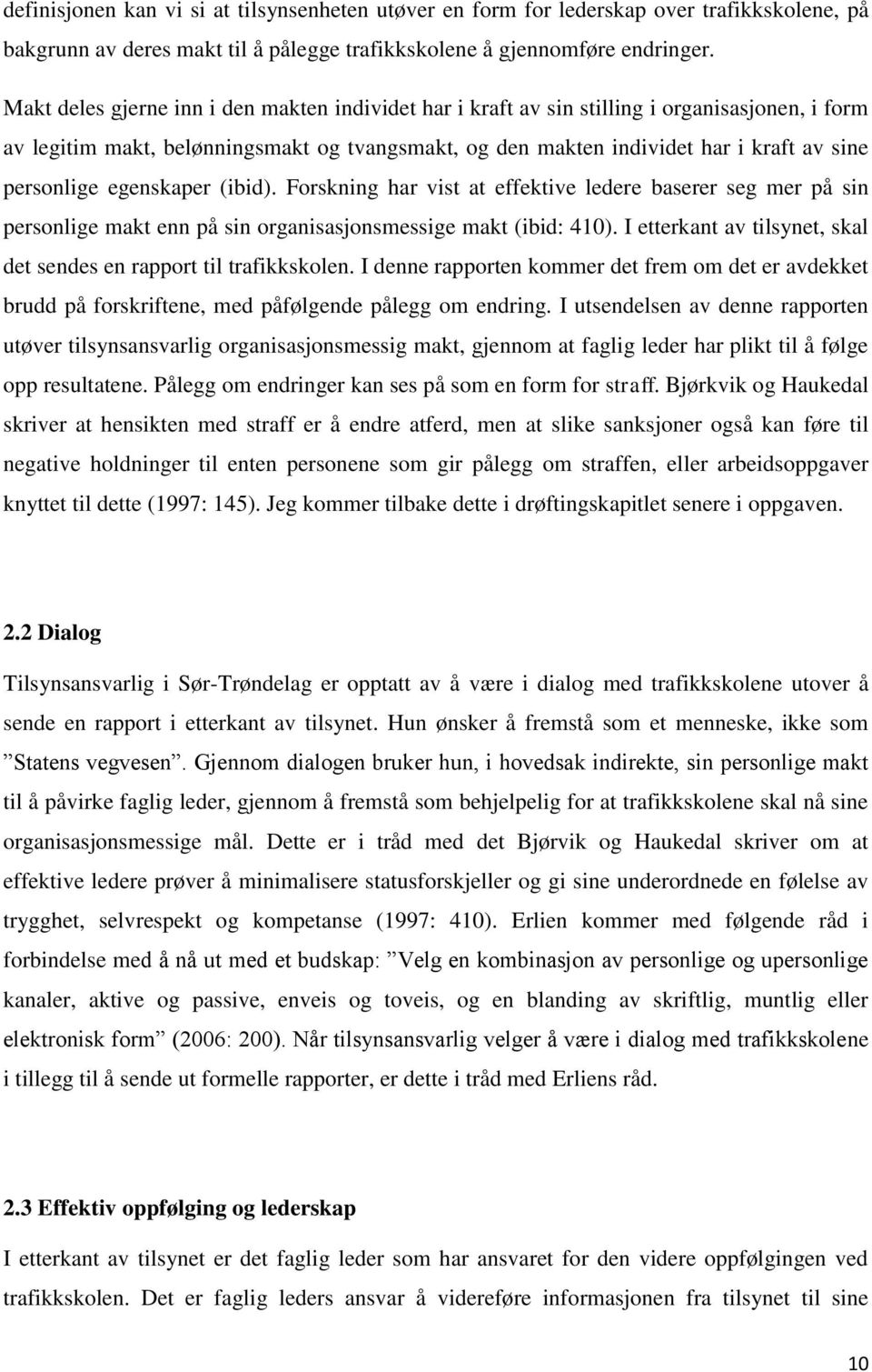 egenskaper (ibid). Forskning har vist at effektive ledere baserer seg mer på sin personlige makt enn på sin organisasjonsmessige makt (ibid: 410).