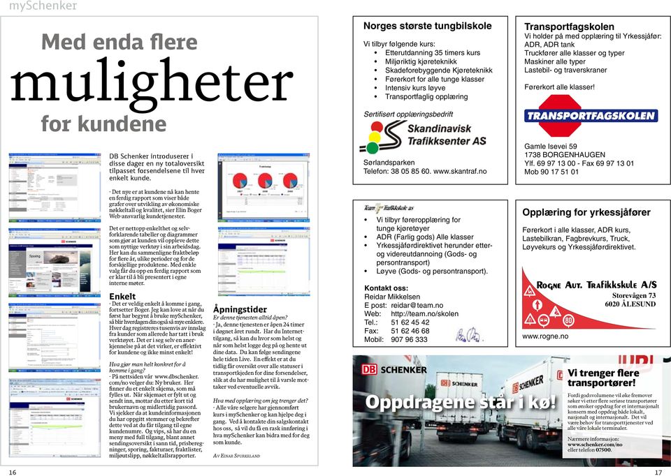 Transportfaglig opplæring Sertifisert opplæringsbedrift Sørlandsparken Telefon: 38 05 85 60. www.skantraf.