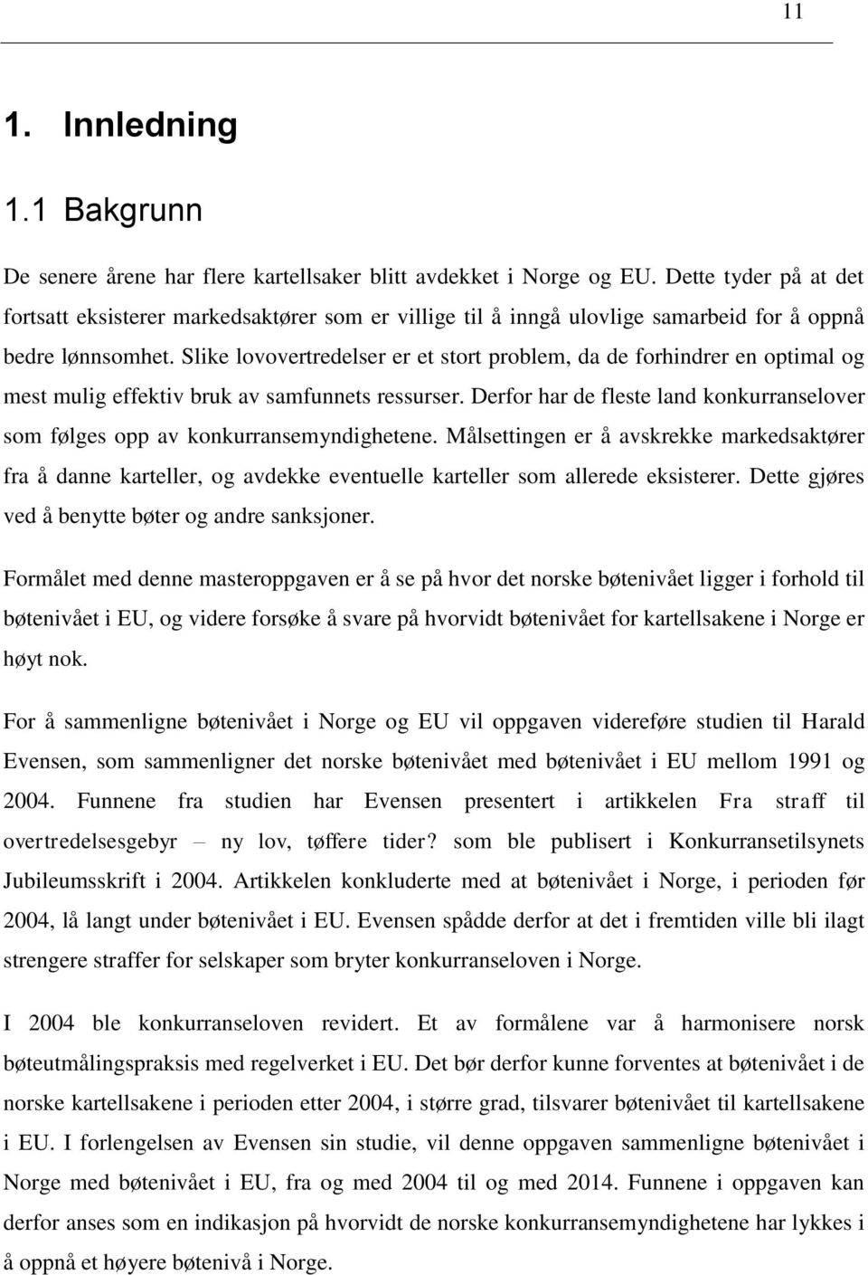 Slike lovovertredelser er et stort problem, da de forhindrer en optimal og mest mulig effektiv bruk av samfunnets ressurser.