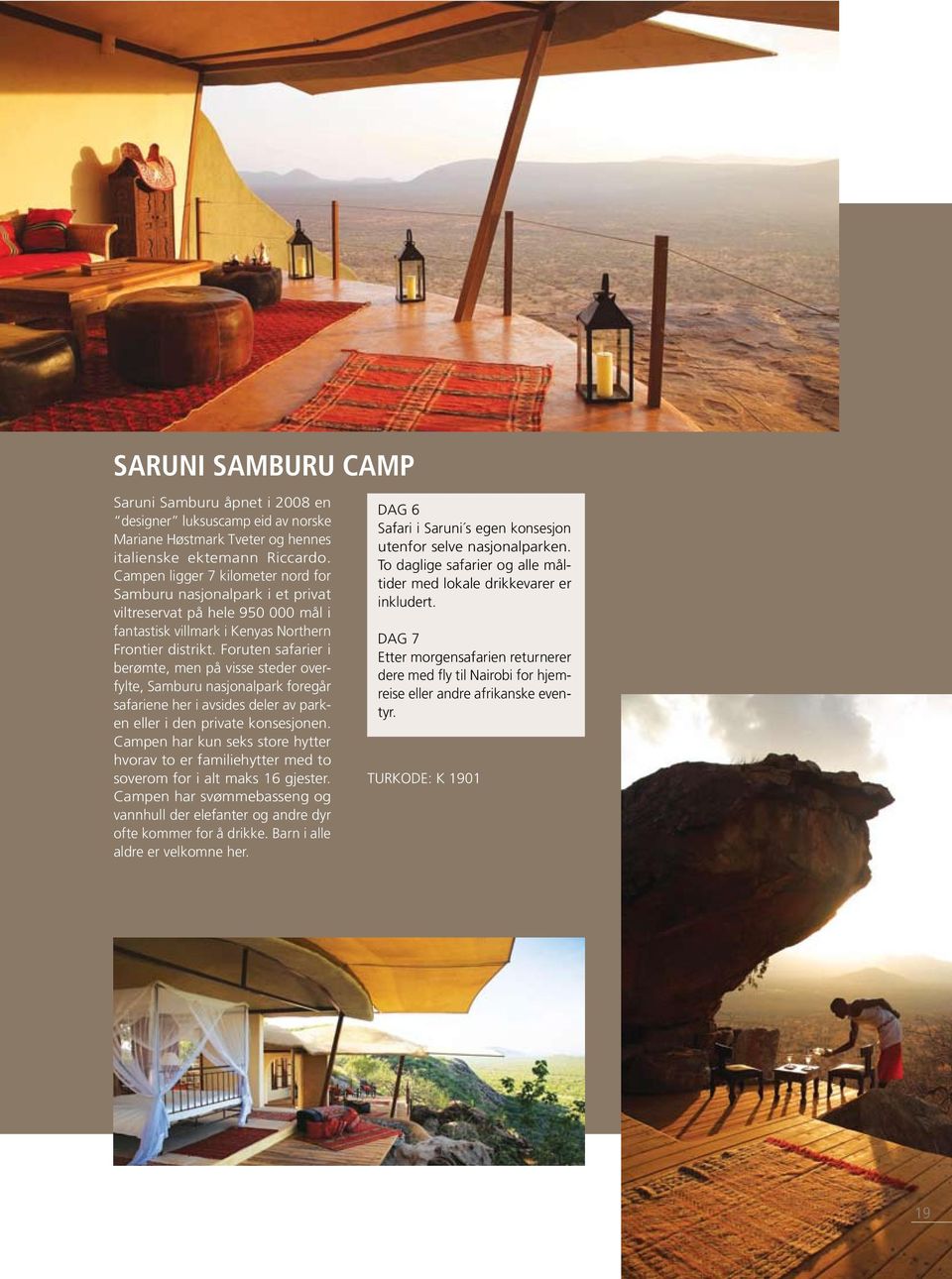 Foruten safarier i berømte, men på visse steder overfylte, Samburu nasjonalpark foregår safariene her i avsides deler av parken eller i den private konsesjonen.