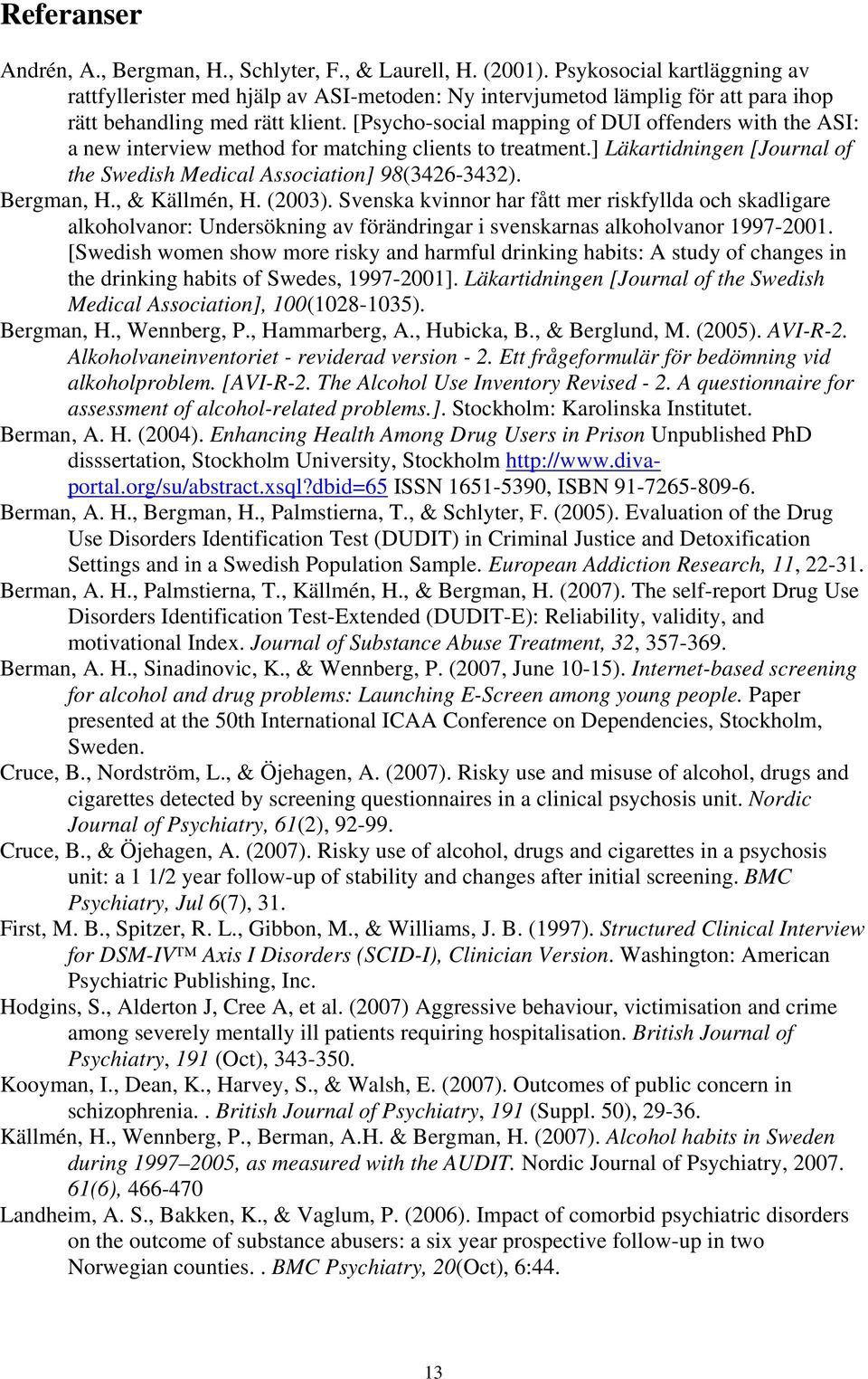 [Psycho-social mapping of DUI offenders with the ASI: a new interview method for matching clients to treatment.] Läkartidningen [Journal of the Swedish Medical Association] 98(3426-3432). Bergman, H.