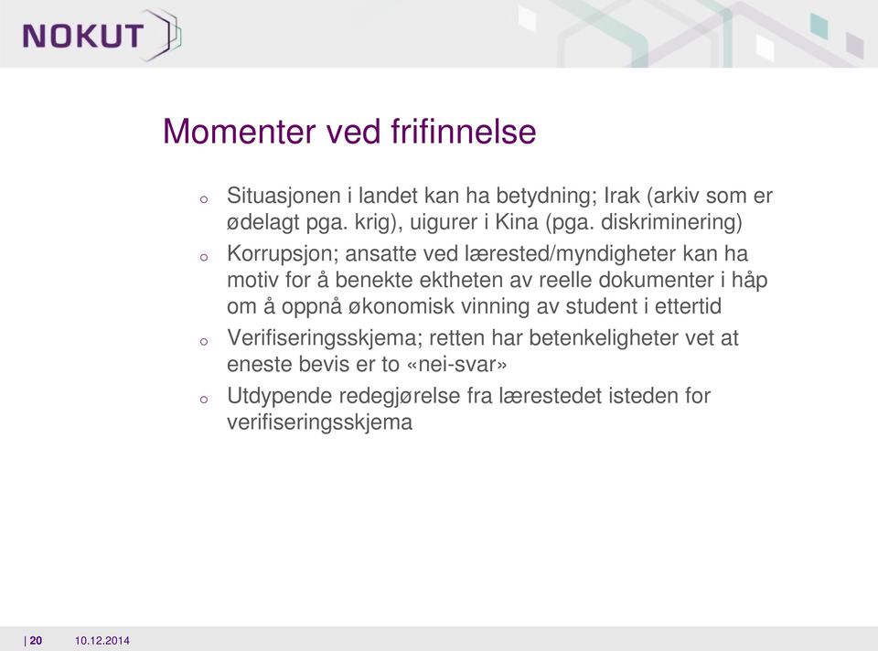 diskriminering) Krrupsjn; ansatte ved lærested/myndigheter kan ha mtiv fr å benekte ektheten av reelle