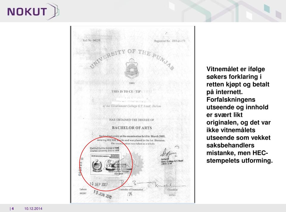 Frfalskningens utseende g innhld er svært likt riginalen,