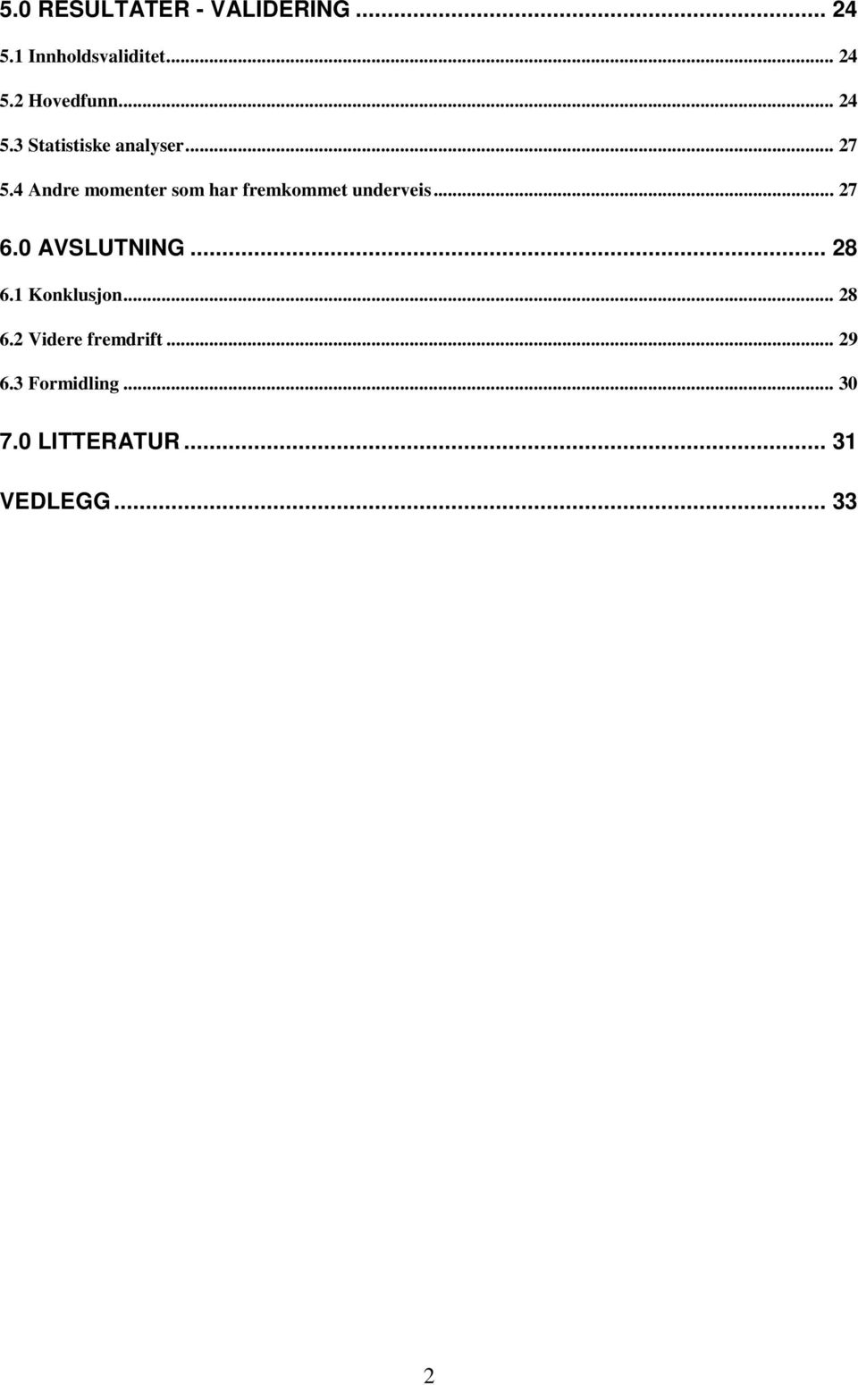 4 Andre momenter som har fremkommet underveis... 27 6.0 AVSLUTNING... 28 6.